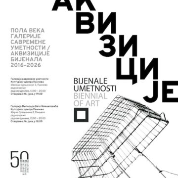 ,,Pola veka Galerije savremene umetnosti / Akvizicije Bijenala 2016–2026″ u Pančevu